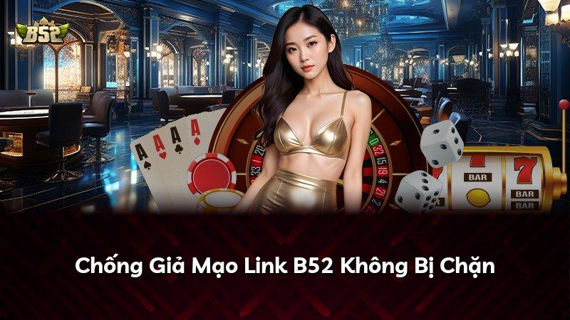Chống Giả Mạo Link B52 Không Bị Chặn
