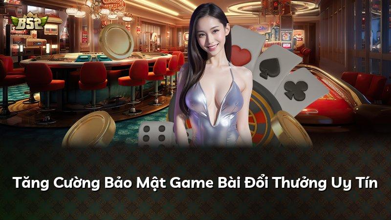Tăng Cường Bảo Mật Game Bài Đổi Thưởng Uy Tín