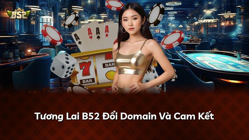 Tương Lai B52 Đổi Domain Và Cam Kết
