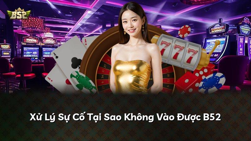 Xử Lý Sự Cố Tại Sao Không Vào Được B52