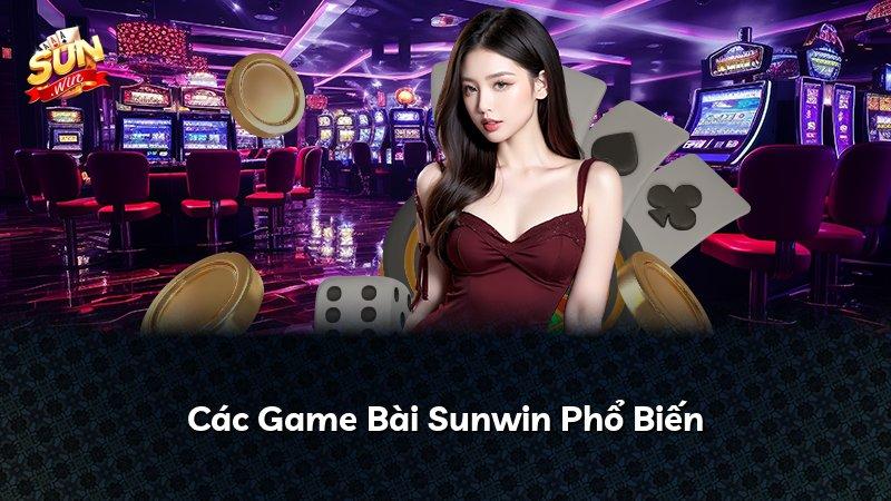 Các Game Bài Sunwin Phổ Biến