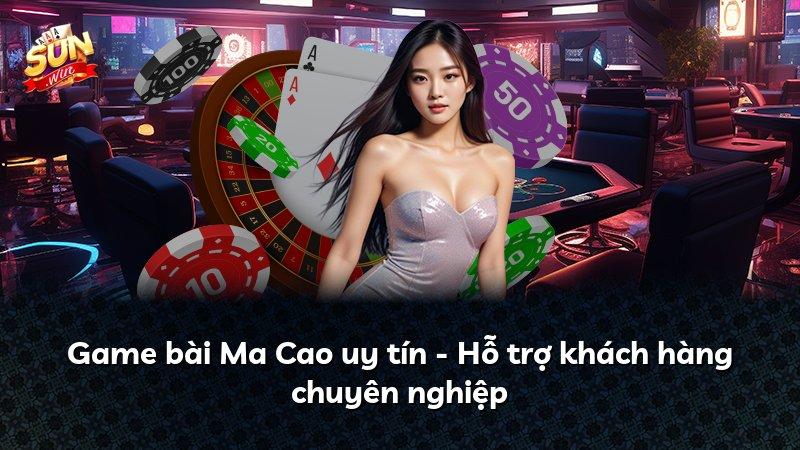 Game bài Ma Cao uy tín - Hỗ trợ khách hàng chuyên nghiệp