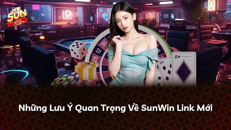 Những Lưu Ý Quan Trọng Về SunWin Link Mới