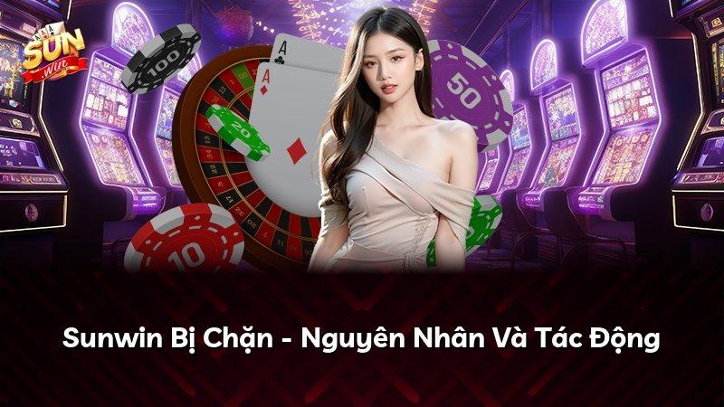 Sunwin Bị Chặn - Nguyên Nhân Và Tác Động