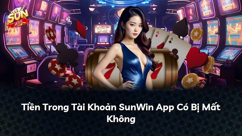 Tiền Trong Tài Khoản SunWin App Có Bị Mất Không